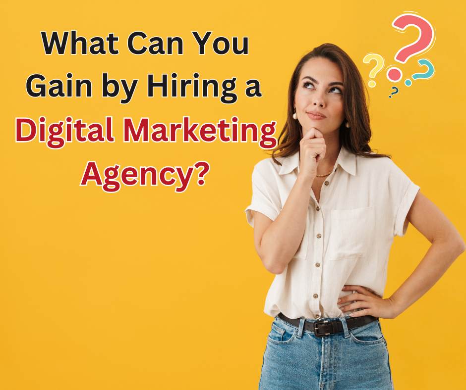 What can you gain by hiring a digital marketing agency?.